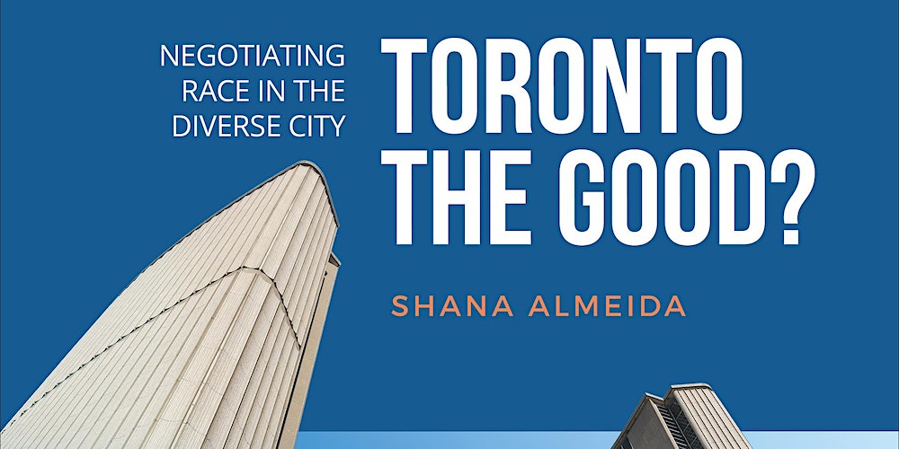 "Toronto the Good?: Negotiating Race in the Diverse City" By Shana Almeida